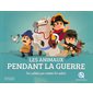 Les animaux pendant la guerre : Des soldats pas comme les autres : Histoire jeunesse : Quelle histoire