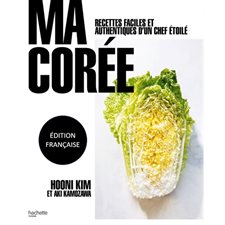 Ma Corée : Recettes faciles et authentiques d'un chef étoilé