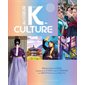 Au coeur de la k-culture : Découvrez la Corée, le pays de la k-pop et des k-dramas, du han style et de la Hallyu