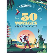 Les 50 voyages à faire dans sa vie