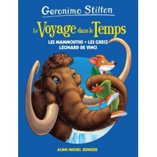 Le voyage dans le temps : Les mammouths, les Grecs, Léonard de Vinci : 6-8