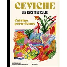 Ceviche : Cuisine péruvienne : Les recettes culte