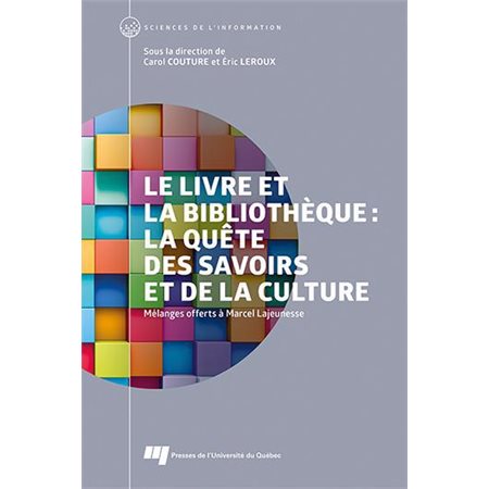 Le livre et la bibliothèque: La quête des savoirs et de la culture : Mélanges offerts à Marcel Lajeunesse