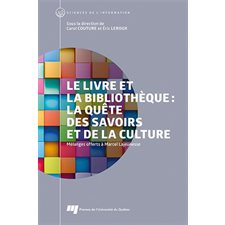 Le livre et la bibliothèque: La quête des savoirs et de la culture : Mélanges offerts à Marcel Lajeunesse