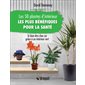 Les 50 plantes d'intérieur les plus bénéfiques pour la santé : Le bien-être chez soi grâce à un intérieur vert