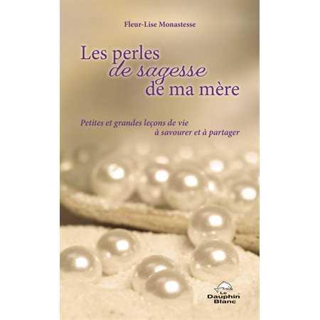 Les perles de sagesse de ma mère : Petites et grandes leçons de vie à savourer et à partager