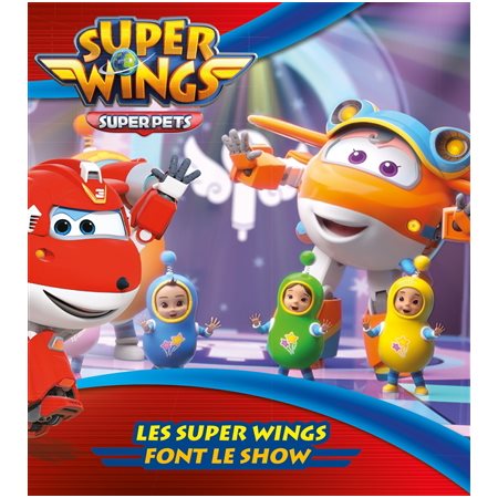 Les Super Wings font le show : Couverture rigide