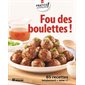 Fou des boulettes ! : 85 recettes totalement «wow»!