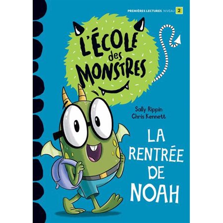 La rentrée de Noah : L'école des monstres : Premières lectures. Niveau 2 : DÉB