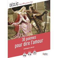 30 poèmes pour dire l'amour : Anthologie et dossier