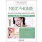 Misophonie : soulager l''intolérance aux bruits des autres : le grand livre