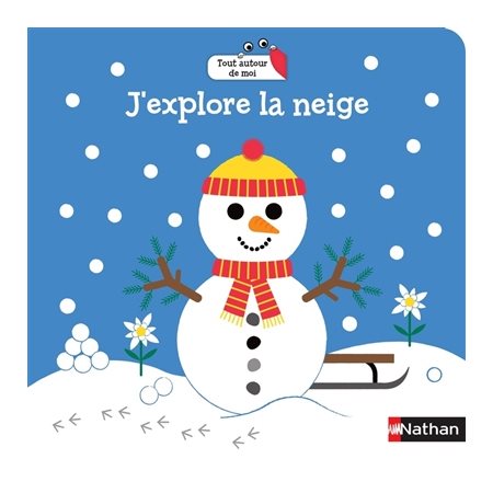 J'explore la neige : Tout autour de moi : Livre cartonné