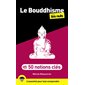 Le bouddhisme pour les nuls en 50 notions clés : L'essentiel pour tout comprendre