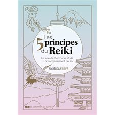 Les 5 principes du reiki : La voie de l'harmonie et de l'accomplissement de soi