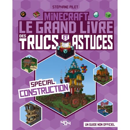 Minecraft : Le grand livre des trucs et astuces, spécial construction : Un guide non officiel