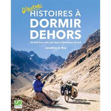 Histoires à dormir dehors T.02 : D'autres histoires à dormir dehors : 20 000 km à vélo, de l'Asie à l'Amérique du Sud