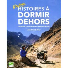 Histoires à dormir dehors T.02 : D'autres histoires à dormir dehors : 20 000 km à vélo, de l'Asie à l'Amérique du Sud