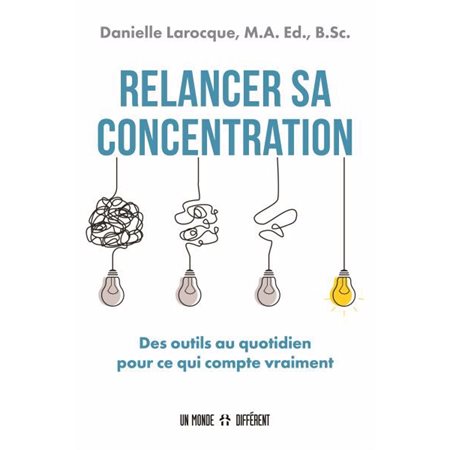 Relancer sa concentration : Des outils au quotidien pour ce qui compte vraiment