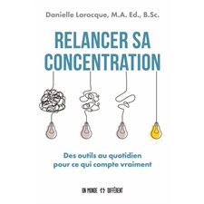 Relancer sa concentration : Des outils au quotidien pour ce qui compte vraiment