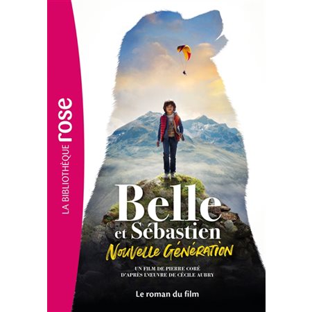 Belle et Sébastien : Nouvelle génération : Le roman du film : Bibliothèque rose : 6-8