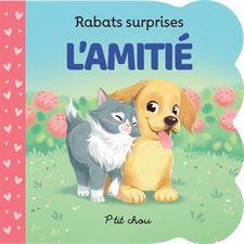 L'amitié : Rabats surprises : P'tit chou : Livre cartonné