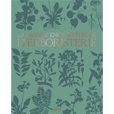 La grande encyclopédie de l'herboristerie