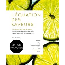 L'équation des saveurs : La cuisine est une science : Explications et applications en 100 recettes essentielles