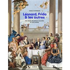 Léonard, Frida & les autres : Huit siècles de peinture racontés en cent artistes
