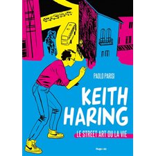 Keith Haring : Le street art ou la vie : Roman graphique : Bande dessinée