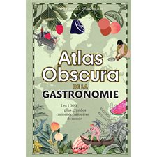 Atlas obscura de la gastronomie : Les 1 000 plus grandes curiosités culinaires du monde