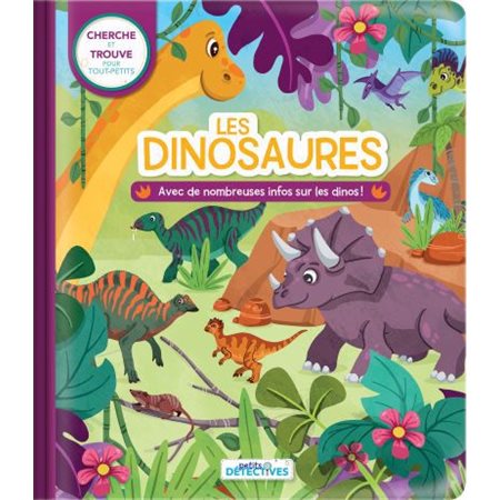 Petits détectives : Les dinosaures : Cherche et trouve pour tout-petits. Avec de nombreuses infos sur les dinos !