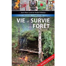 Le guide complet de vie et survie en forêt : Nouvelle édition