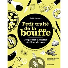 Petit traité de la bouffe : Ce que nos assiettes révèlent de nous : Culture, politique, société, santé, psycho