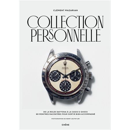 Collection personnelle : De la Rolex Daytona à la Casio G-Shock : 90 montres racontées pour sortir bien accompagné