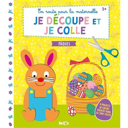 Je découpe et je colle, Pâques : 3 + : 8 projets de loisirs créatifs pour les tout-petits