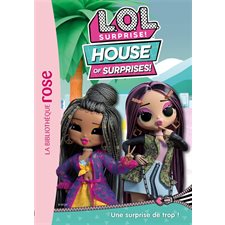 L.O.L. surprise! : House of surprises ! T.05 : Une surprise de trop ! : Bibliothèque rose : 6-8