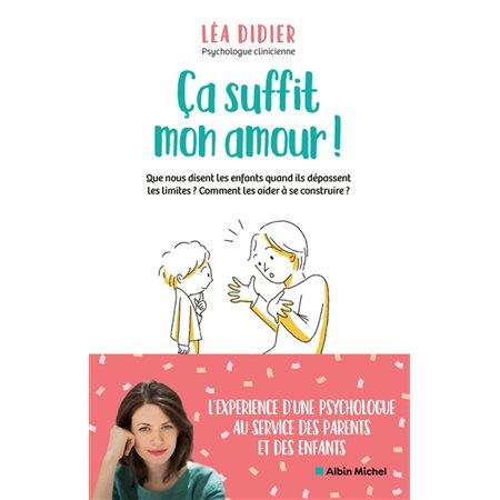 Ca suffit mon amour ! : Que nous disent les enfants quand ils dépassent les limites ? Comment les aider à se construire ?