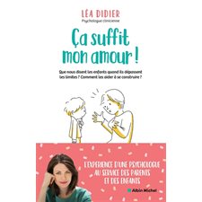 Ca suffit mon amour ! : Que nous disent les enfants quand ils dépassent les limites ? Comment les aider à se construire ?