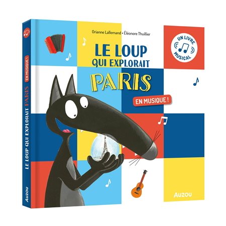 Le loup qui explorait Paris : En musique ! : Un livre musical