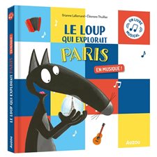 Le loup qui explorait Paris : En musique ! : Un livre musical