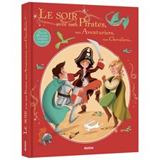 Le soir avec mes pirates, mes aventuriers, mes chevaliers ... : Plus de 30 contes classiques et modernes