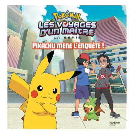 Pikachu mène l'enquête ! : Pokémon : La série Les voyages d'un maître : Couverture rigide