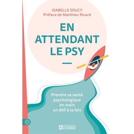 En attendant le psy : Prendre sa santé psychologique en main un défi à la fois