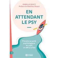 En attendant le psy : Prendre sa santé psychologique en main un défi à la fois