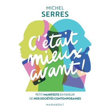 C'était mieux avant ! : Petit manifeste en faveur de nos sociétés contemporaines