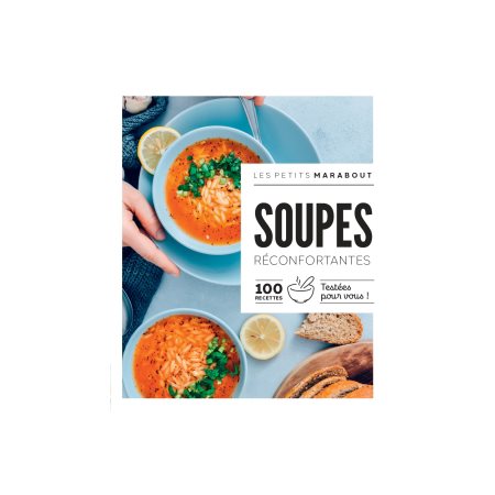 Soupes réconfortantes : 100 recettes testées pour vous !