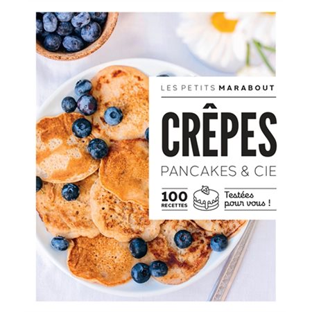 Crêpes : pancakes & Cie : 100 recettes testées pour vous ! : Les petits Marabout