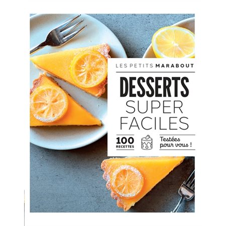 Desserts super faciles : 100 recettes testées pour vous ! : Les petits Marabout