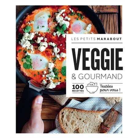 Veggie & gourmand : 100 recettes testées pour vous ! : Les petits Marabout