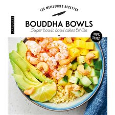 Bouddha bowls, super bowls, bowl cakes & Cie : 100 % testé : Les meilleures recettes